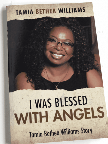 Book: “I Was Blessed with Angels | Tamia Bethea Williams”